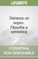 Distanza un segno. Filosofia e semiotica libro