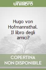 Hugo von Hofmannsthal. Il libro degli amici? libro