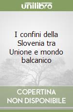 I confini della Slovenia tra Unione e mondo balcanico