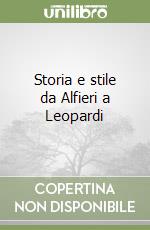 Storia e stile da Alfieri a Leopardi libro