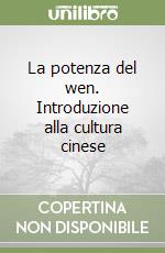 La potenza del wen. Introduzione alla cultura cinese libro