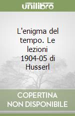 L'enigma del tempo. Le lezioni 1904-05 di Husserl libro