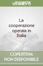 La cooperazione operaia in Italia libro