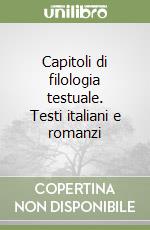 Capitoli di filologia testuale. Testi italiani e romanzi libro