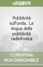 Pubblicità sull'onda. La lingua della pubblicità radiofonica libro