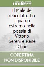 Il Male del reticolato. Lo sguardo estremo nella poesia di Vittorio Sereni e René Char