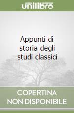 Appunti di storia degli studi classici libro