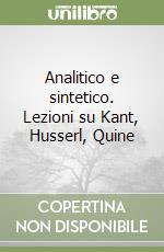 Analitico e sintetico. Lezioni su Kant, Husserl, Quine libro