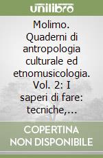 Molimo. Quaderni di antropologia culturale ed etnomusicologia. Vol. 2: I saperi di fare: tecniche, abilità, culture libro