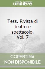 Tess. Rivista di teatro e spettacolo. Vol. 7 libro