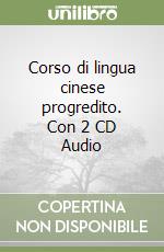 Corso di lingua cinese progredito. Con 2 CD Audio