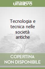 Tecnologia e tecnica nelle società antiche libro