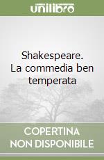 Shakespeare. La commedia ben temperata