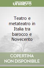 Teatro e metateatro in Italia tra barocco e Novecento libro