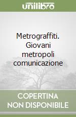 Metrograffiti. Giovani metropoli comunicazione libro