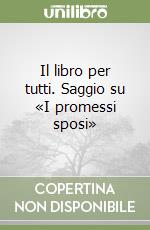 Il libro per tutti. Saggio su «I promessi sposi» libro