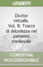 Doctor virtualis. Vol. 8: Tracce di debolezza nel pensiero medievale libro