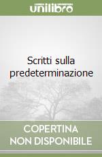 Scritti sulla predeterminazione libro