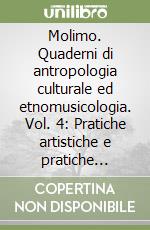 Molimo. Quaderni di antropologia culturale ed etnomusicologia. Vol. 4: Pratiche artistiche e pratiche etnografiche libro