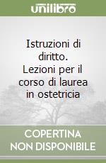 Istruzioni di diritto. Lezioni per il corso di laurea in ostetricia libro