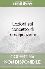 Lezioni sul concetto di immaginazione libro