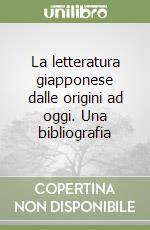 La letteratura giapponese dalle origini ad oggi. Una bibliografia libro