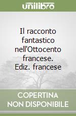 Il racconto fantastico nell'Ottocento francese. Ediz. francese libro