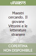 Maestri cercando. Il giovane Vittorini e le letterature straniere libro