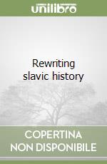 Rewriting slavic history