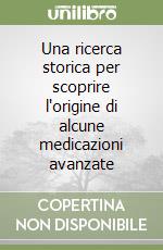 Una ricerca storica per scoprire l'origine di alcune medicazioni avanzate libro