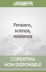 Pensiero, scienza, esistenza libro