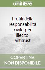 Profili della responsabilità civile per illecito antitrust