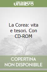 La Corea: vita e tesori. Con CD-ROM