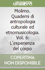 Molimo. Quaderni di antropologia culturale ed etnomusicologia. Vol. 6: L'esperienza del corpo libro