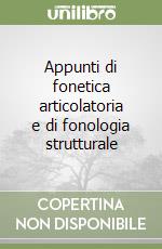 Appunti di fonetica articolatoria e di fonologia strutturale libro