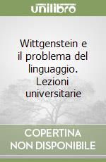 Wittgenstein e il problema del linguaggio. Lezioni universitarie libro