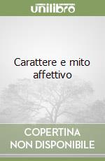 Carattere e mito affettivo libro