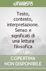 Testo, contesto, interpretazione. Senso e significati di una lettura filosofica libro