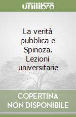 La verità pubblica e Spinoza. Lezioni universitarie libro