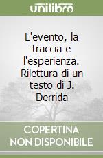 L'evento, la traccia e l'esperienza. Rilettura di un testo di J. Derrida libro