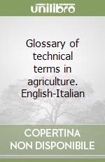 Glossary of technical terms in agriculture. English-Italian libro