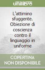 L'attimino sfuggente. Obiezione di coscienza contro il linguaggio in uniforme libro