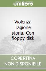 Violenza ragione storia. Con floppy disk libro