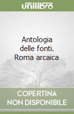 Antologia delle fonti. Roma arcaica libro