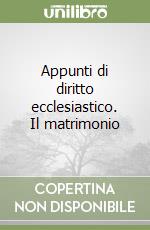 Appunti di diritto ecclesiastico. Il matrimonio libro