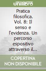 Pratica filosofica. Vol. 8: Il senso e l'evidenza. Un percorso espositivo attraverso il pensiero husserliano libro