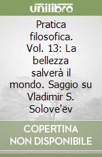 Pratica filosofica. Vol. 13: La bellezza salverà il mondo. Saggio su Vladimir S. Solove'ëv