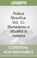 Pratica filosofica. Vol. 11: Illuminismo e attualità in estetica