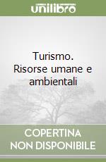 Turismo. Risorse umane e ambientali libro