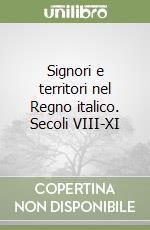 Signori e territori nel Regno italico. Secoli VIII-XI